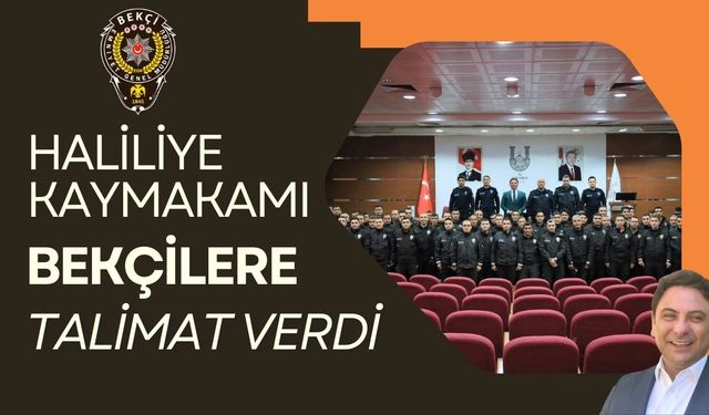 Haliliye Kaymakamı Şahin, Bekçilere Talimat Verdi