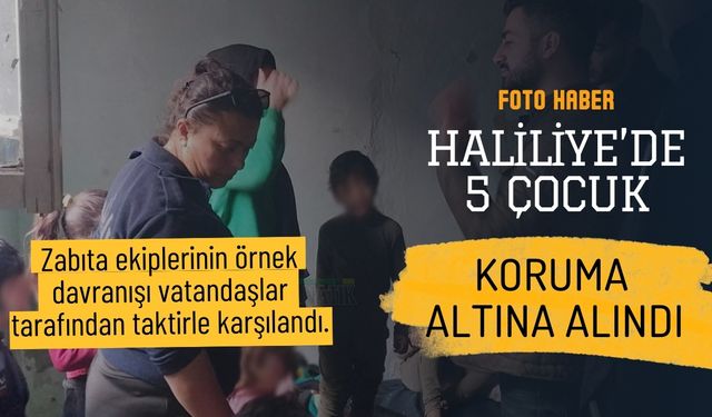 Haliliye’de 5 Çocuk Koruma Altına Alındı