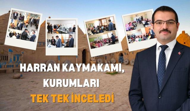 Harran Kaymakamı, Kurumları Tek Tek İnceledi