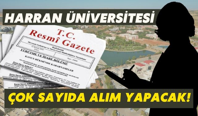 Harran Üniversitesi Çok Sayıda Alım Yapacak!