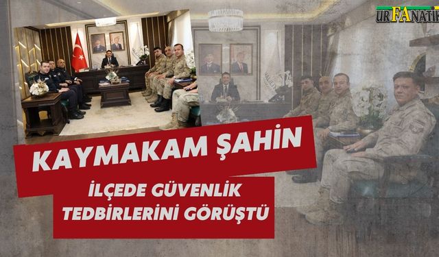 Kaymakam Şahin, İlçede Güvenlik Tedbirlerini Görüştü