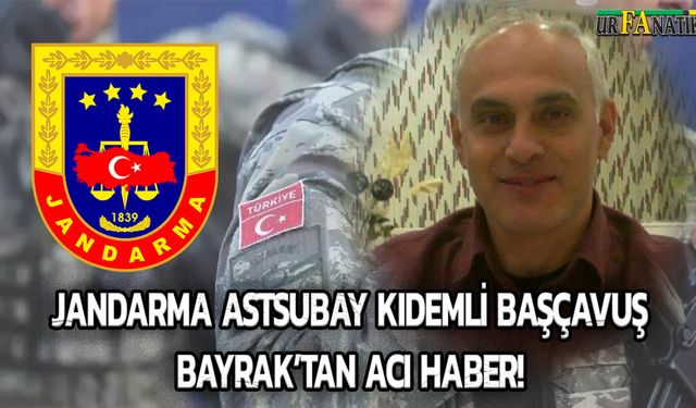 Jandarma Astsubay Kıdemli Başçavuş Bayrak’tan Acı Haber!