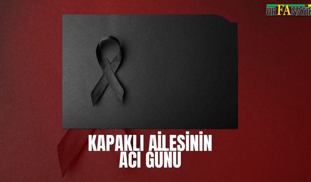 Kapaklı Ailesinin Acı Günü