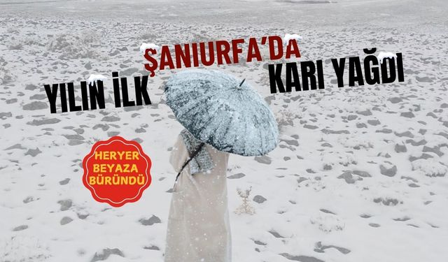 Şanlıurfa’da Yılın İlk Karı Yağdı