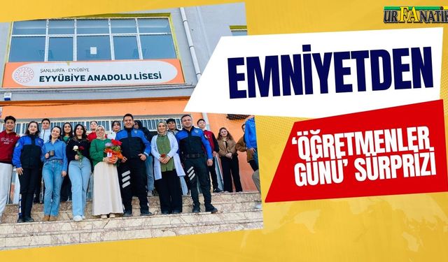 Şanlıurfa Emniyetinden ‘Öğretmenler Günü’ Sürprizi