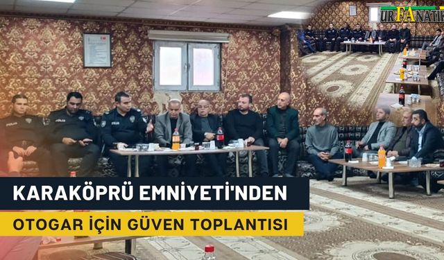 Karaköprü Emniyeti'nden Otogar Esnafı İçin Huzur Toplantısı