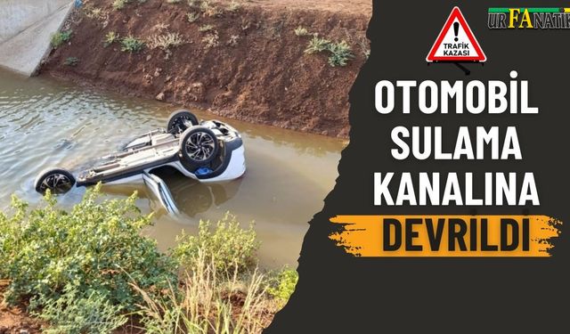 Eyyübiye’de Otomobil Sulama Kanalına Devrildi: 1 Yaralı