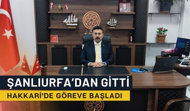 Şanlıurfa’dan Gitti Hakkari’de Göreve Başladı