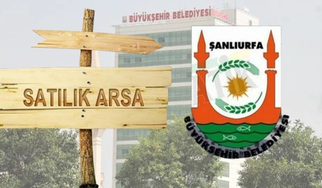 Şanlıurfa Büyükşehir Belediyesi Yine Arsa Satıyor