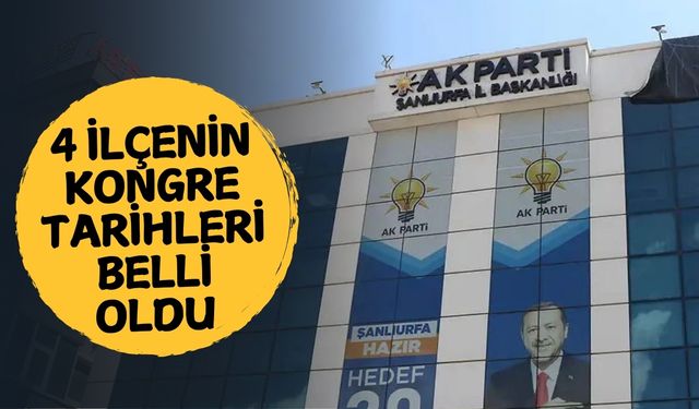 Şanlıurfa’da 4 İlçenin Kongre Tarihleri Belli Oldu!