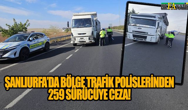 Şanlıurfa’da Bölge Trafik Polislerinden 259 Sürücüye Ceza!