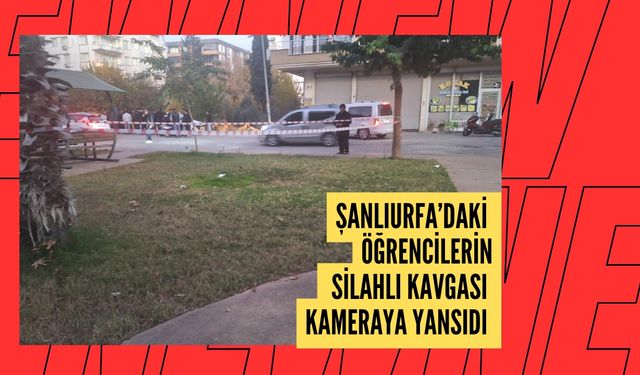 Şanlıurfa’daki Öğrencilerin Silahlı Kavgası Kameraya Yansıdı