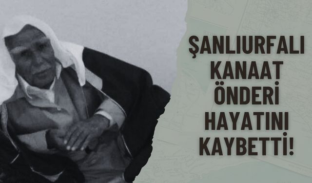 Şanlıurfalı Kanaat Önderi Hayatını Kaybetti!