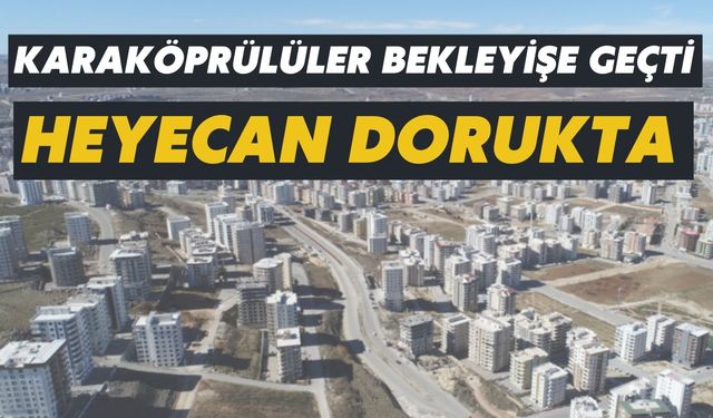 Karaköprülüler Bekleyişe Geçti: Heyecan Dorukta