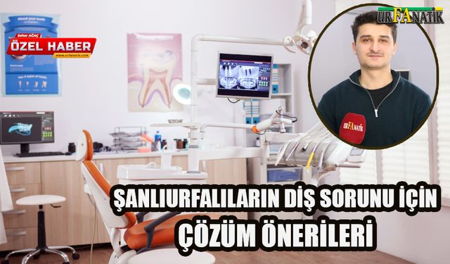 Şanlıurfalıların Diş Sorunu İçin Çözüm Önerileri