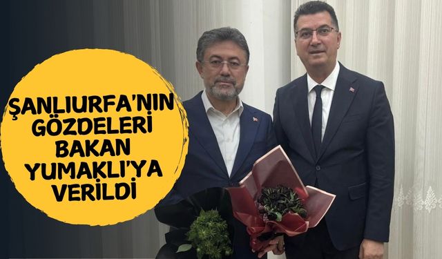 Şanlıurfa'nın Gözdeleri Bakan Yumaklı'ya Verildi