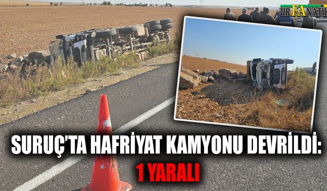 Suruç’ta hafriyat kamyonu devrildi: 1 yaralı