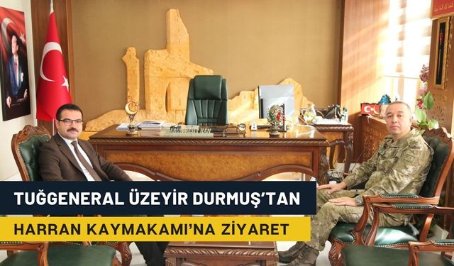 Tuğgeneral Üzeyir Durmuş’tan Harran Kaymakamı’na Ziyaret