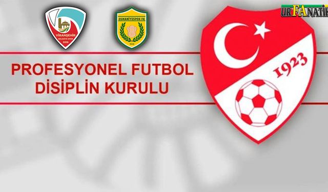 Viranşehir Maçı Sonrası Osmaniyespor PFDK'ya Sevk Edildi