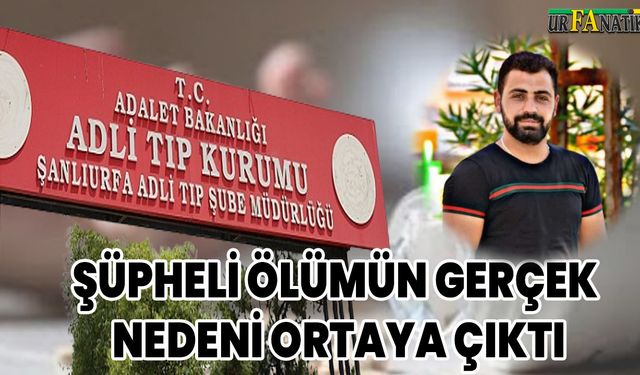 Viranşehir’deki Şüpheli Ölümün Gerçek Nedeni Ortaya Çıktı