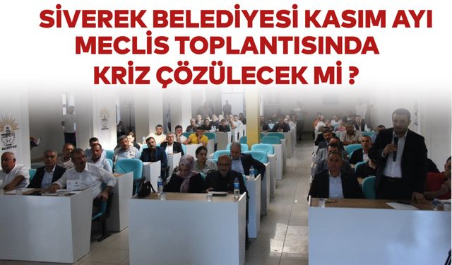 Siverek Belediyesi Kasım ayı meclisinde kriz çözülecek mi ?