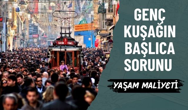 Genç Kuşağın Başlıca Sorunu Yaşam Maliyeti