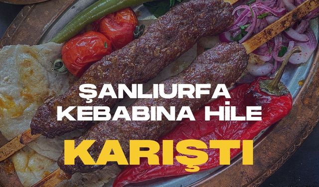 Şanlıurfa Kebabına Hile Karıştı