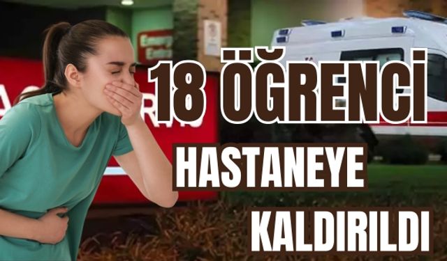 18 Öğrenci Gıda Zehirlenmesi Nedeniyle Hastaneye Kaldırıldı