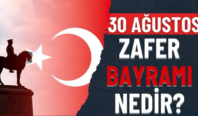 30 Ağustos Zafer Bayramı Nedir?