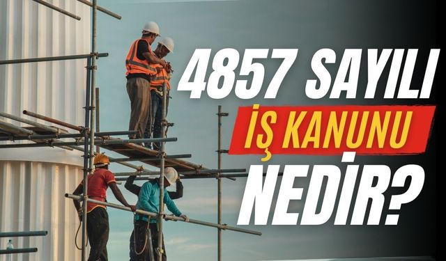 4857 Sayılı İş Kanunu Nedir?