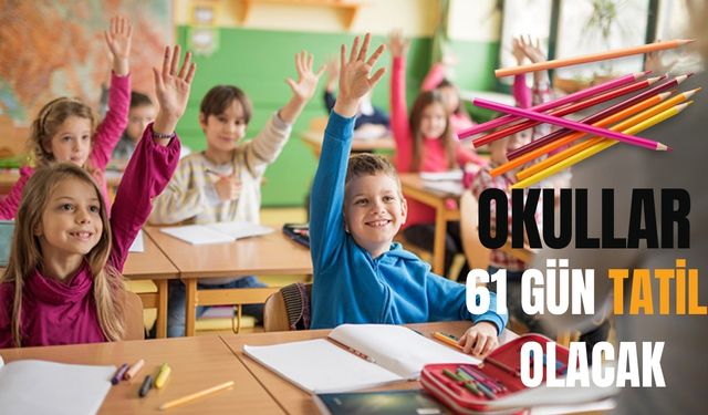 Okullar 61 Gün Tatil Olacak: Tatil Tarihleri ve Detaylar