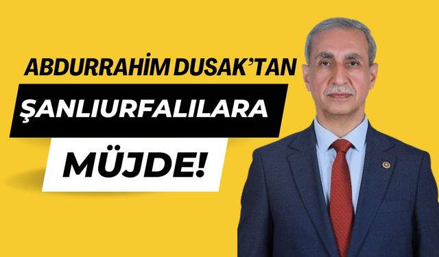 Abdurrahim Dusak’tan Şanlıurfa’ya Sağlık Alanında Müjde