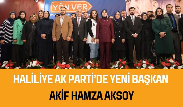 Haliliye Ak Parti’de Yeni Başkan Akif Hamza Aksoy