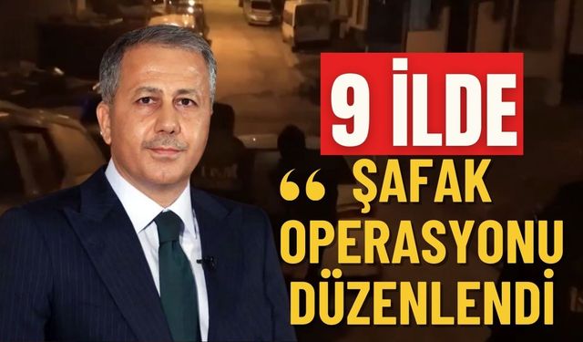 9 İlde Şafak Operasyonu Düzenlendi