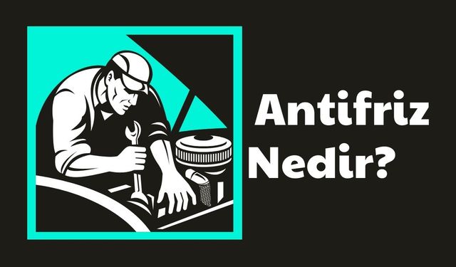 Antifriz Nedir?