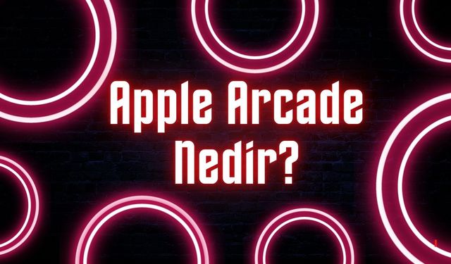 Apple Arcade Nedir?