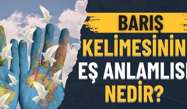 Barış Kelimesinin Eş Anlamlısı Nedir?