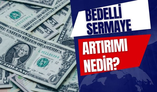 Bedelli Sermaye Artırımı Nedir?