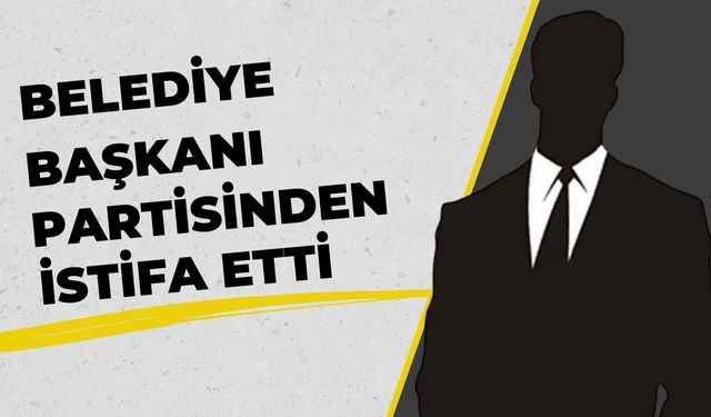 Belediye Başkanı Partisinden İstifa Etti