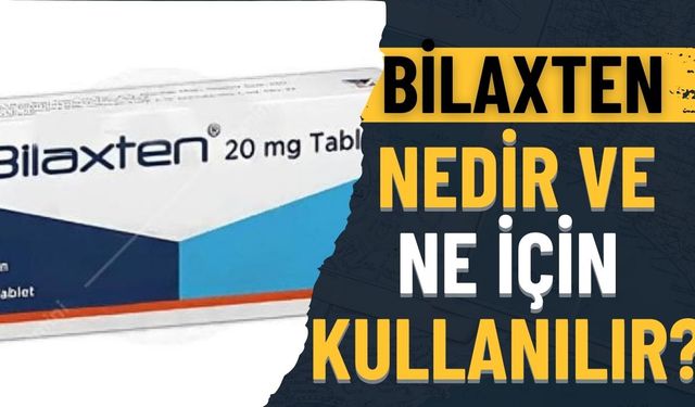 Bilaxten Nedir, Ne İçin Kullanılır?