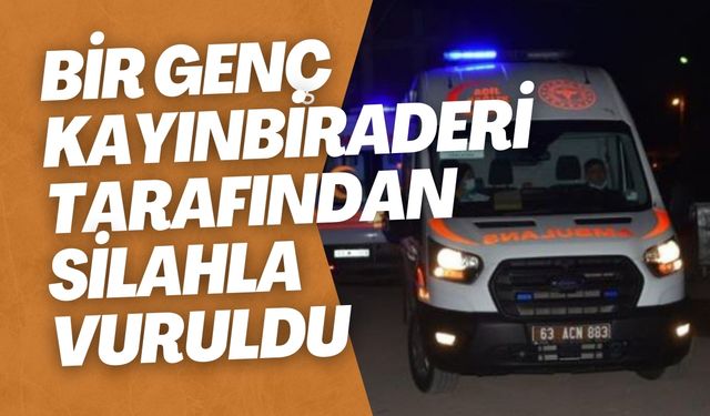 Şanlıurfa’da Bir Genç Kayınbiraderi Tarafından Silahla Vuruldu