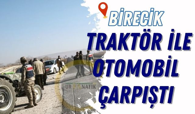 Birecik'te Traktör ile Otomobil Çarpıştı