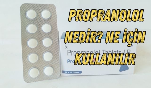 Propranolol Nedir? Ne İçin Kullanılır