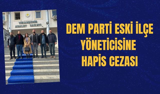 DEM Parti Eski İlçe Yöneticisine Hapis Cezası