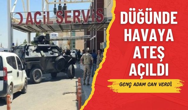 Akçakale’de Düğün Kanlı Bitti: Genç Adam Öldü