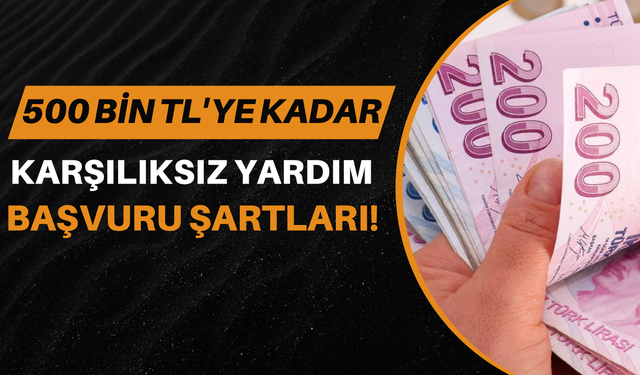 İhtiyaç Sahiplerine 500 Bin TL'ye Kadar Karşılıksız Yardım