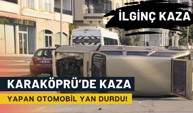 Karaköprü’de Kaza Yapan Otomobil Yan Durdu!