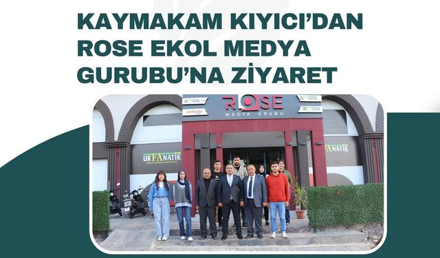 Kıyıcı’dan Rose Ekol Medya Gurubu’na Ziyaret