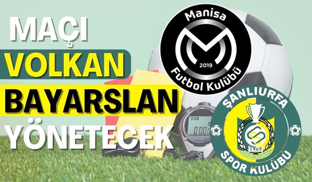 Manisa- Şanlıurfaspor Maçını Volkan Bayarslan Yönetecek