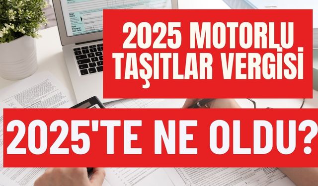 2025 yılında motorlu taşıtlar vergisi ne kadar? MTV hesaplama tablosu